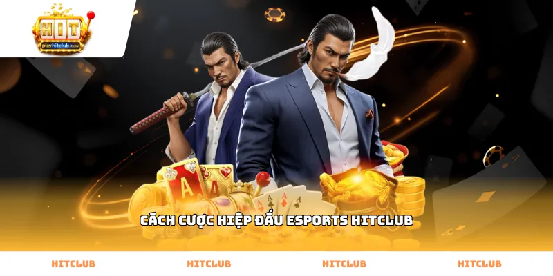 Quy trình thực hiện cách cược hiệp đấu esports Hitclub hiệu quả nhất