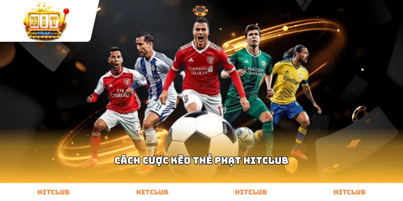 Kiểm tra cách cược kèo thẻ phạt Hitclub qua thông số trận đấu