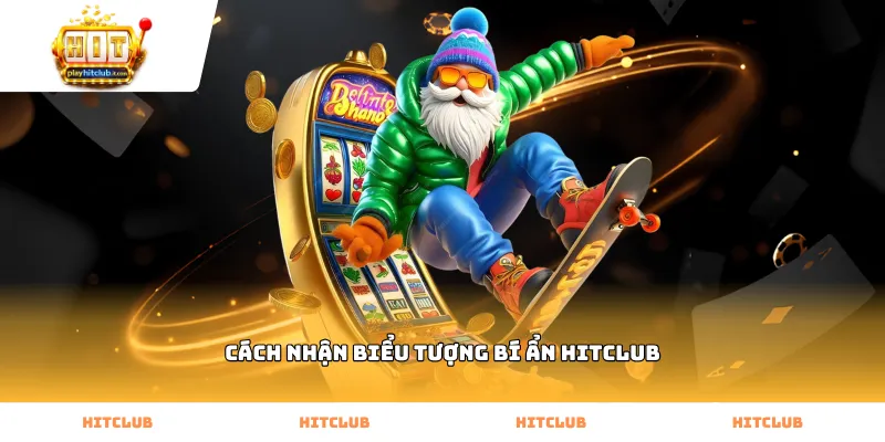 Mẹo áp dụng cách nhận biểu tượng bí ẩn Hitclub thành công