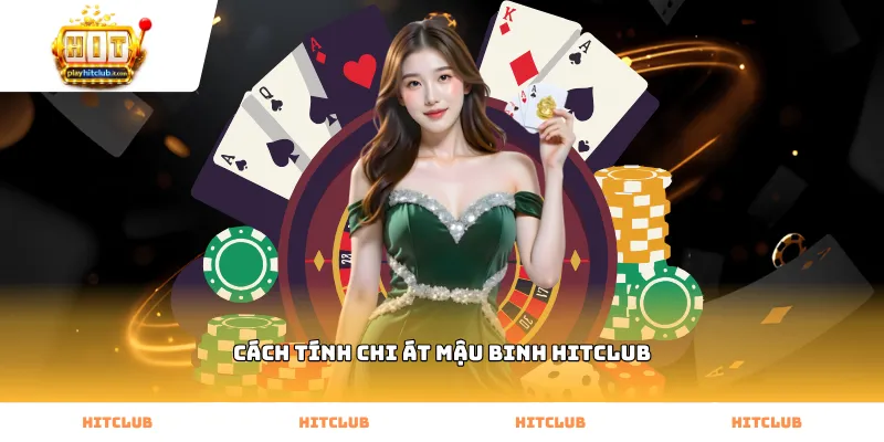 Áp dụng cách tính chi Át mậu binh Hitclub trong ván đấu