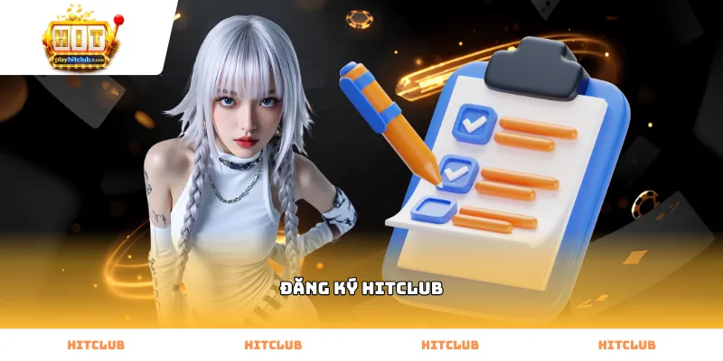 Quy trình thực hiện đăng ký hitclub tại trang chủ chính thống