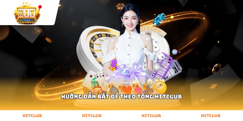 Cách thực hiện hướng dẫn bắt đề theo tổng Hitclub qua giải đặc biệt