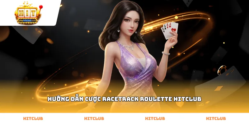 Thực hiện hướng dẫn cược racetrack roulette Hitclub theo vùng số