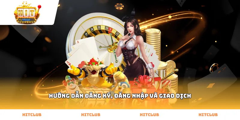 Hướng dẫn đăng ký, đăng nhập và giao dịch