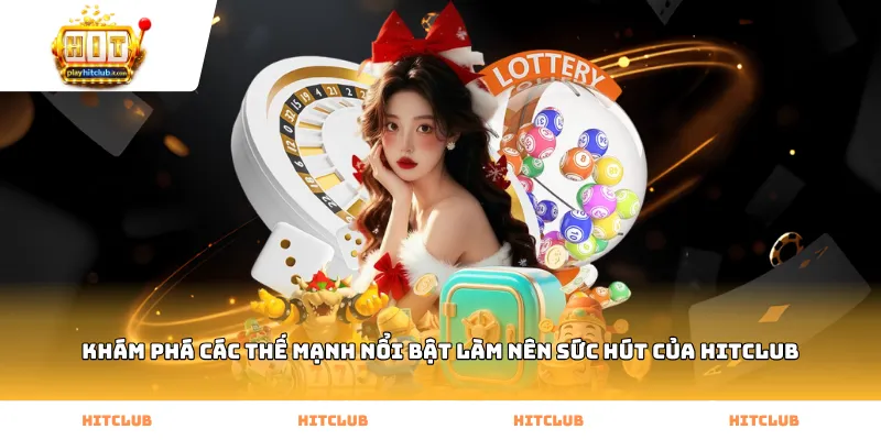 Khám phá các thế mạnh nổi bật làm nên sức hút của HitClub
