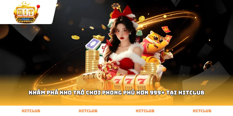 Khám phá kho trò chơi phong phú hơn 999+ tại HitClub
