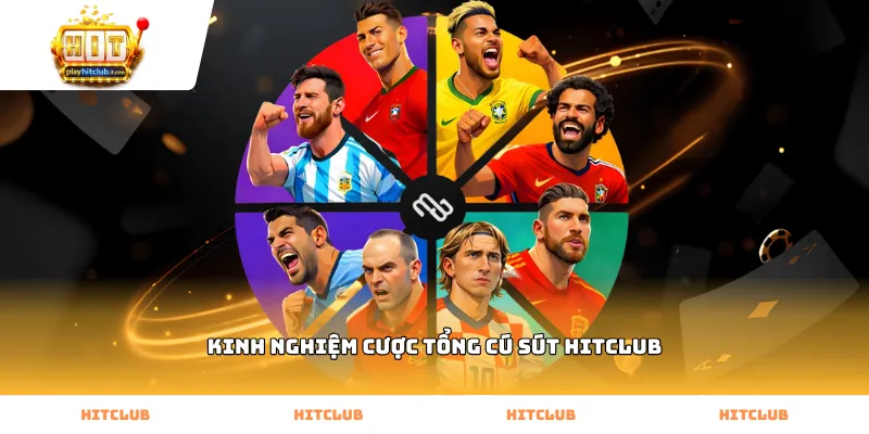 Kinh nghiệm cược tổng cú sút Hitclub từ chuyên gia soi kèo