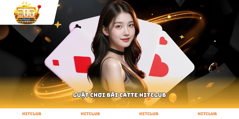 Quy trình vận hành luật chơi bài Catte Hitclub chuẩn xác