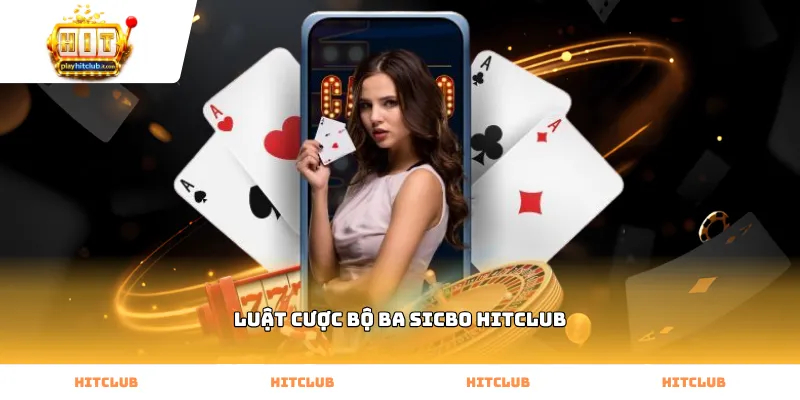 Quy trình vận hành luật cược bộ ba sicbo Hitclub thực tế