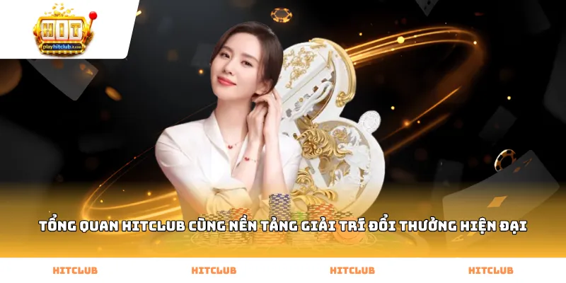 Tổng quan HitClub cùng nền tảng giải trí đổi thưởng hiện đại